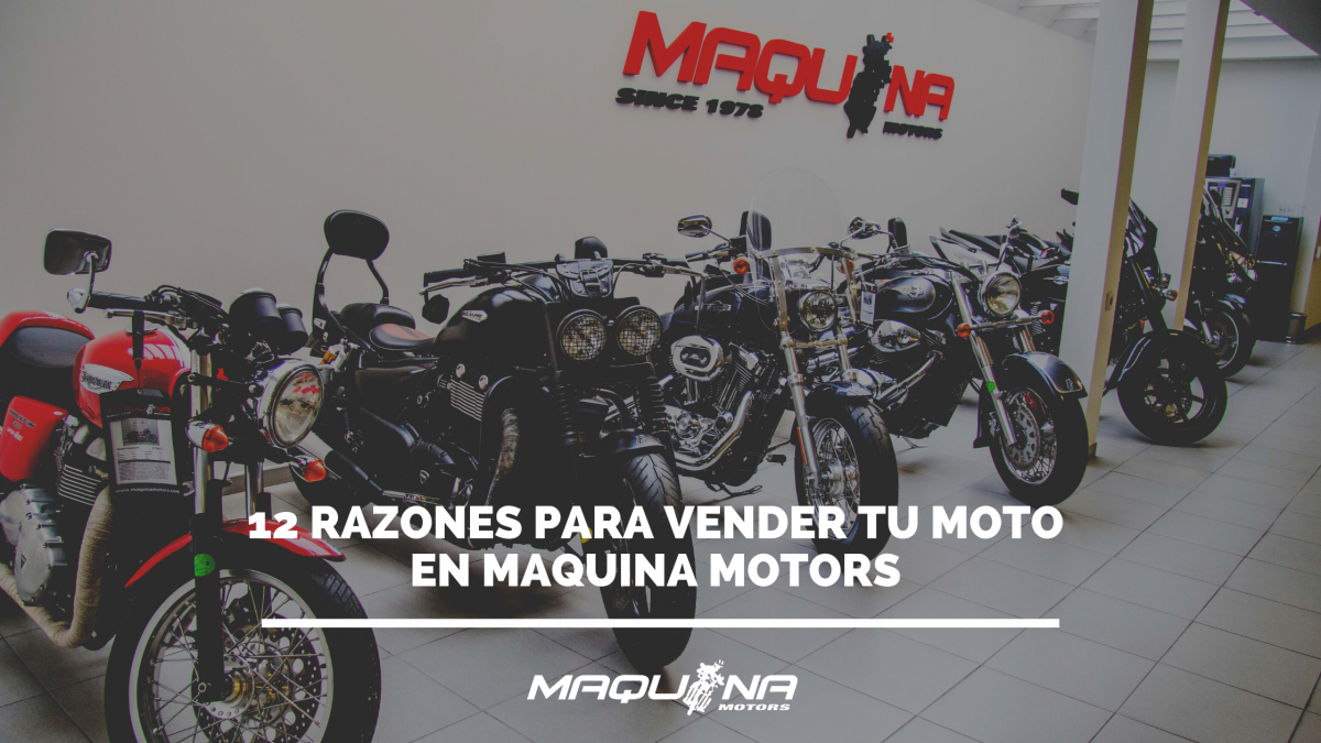 12 razones para vender tu moto en Maquina Motors
